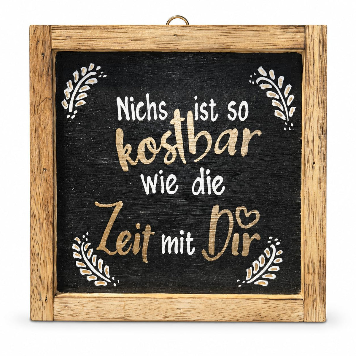 Gerahmtes Holzbild mit dem Spruch: Nichts ist so kostbar wie die Zeit mit Dir